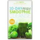 10-Day Green Smoothie Cleanse: Lose Up to 15 Pounds in Just 10 Days