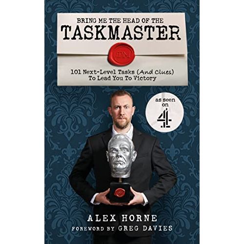 Bring Me The Head Of The Taskmaster: 101 next-level tasks (and clues) that will lead one ordinary person to some extraordinary Taskmaster treasure