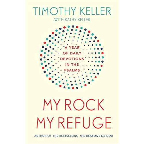 My Rock; My Refuge: Daily Devotions in the Psalms by Timothy Keller