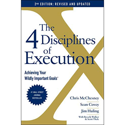 The 4 Disciplines of Execution: Revised and Updated Edition for Achieving Your Most Important Goals