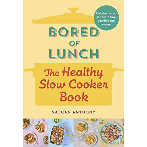 Bored of Lunch: The Healthy Slow Cooker Book by Nathan Anthony - A Number One Bestseller