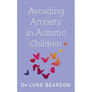 Avoiding Anxiety for Autistic Children: A Guide to Wellbeing