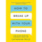 How to Break Up With Your Phone: The 30-Day Plan to Take Back Your Life by Catherine Price