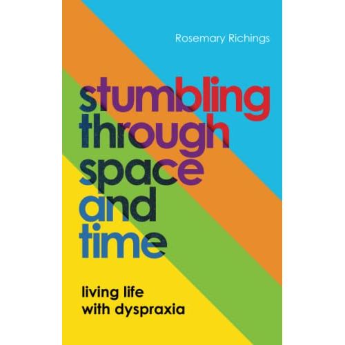 Stumbling through Space and Time: Living Life with Dyspraxia