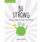 Be Strong: A Child's Guide to Boosting Self-Confidence by Poppy O'Neill (Ages 7-11)