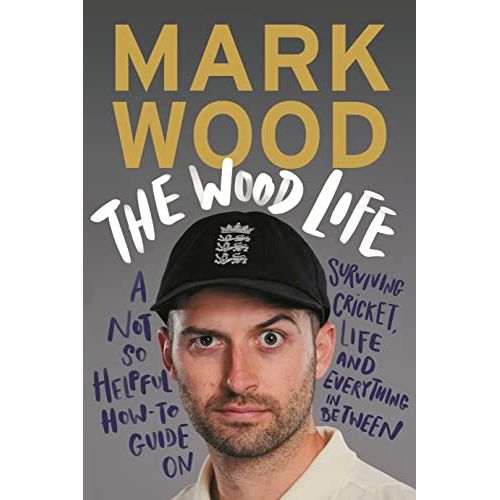 The Wood Life: A Not so Helpful How-To Guide on Surviving Cricket, Life and Everything in Between