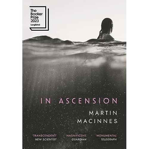 In Ascension: Longlisted for The Booker Prize 2023 By Martin MacInnes