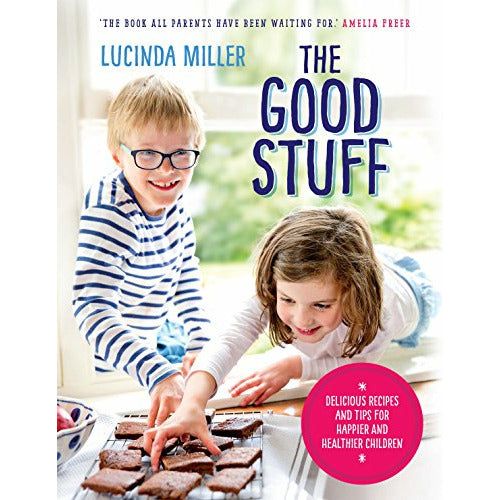 The Good Stuff: Delicious Recipes for Happier, Healthier Kids