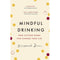 Mindful Drinking: Transform Your Life by Cutting Down Alcohol by Rosamund Dean