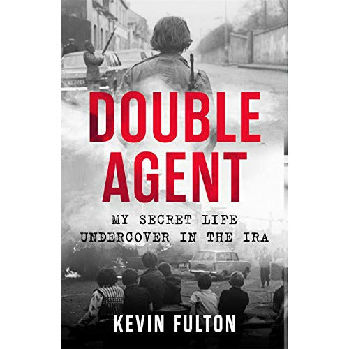 Double Agent: My Undercover Life in the IRA by Kevin Fulton