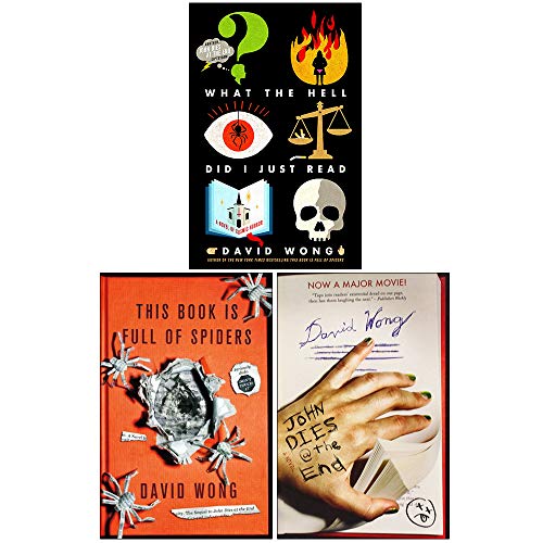 David Wong's Collection: 3 Books (What the Hell Did I Just Read?, This Book Is Full of Spiders, John Dies at the End)