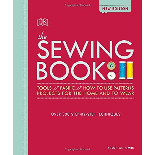 The Sewing Book New Edition: Over 300 Step-by-Step Techniques By Alison Smith MBE