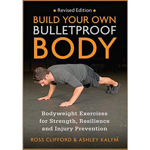 Build Your Own Bulletproof Body: Bodyweight Exercises for Strength and Resilience