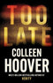 Too Late: the darkest thriller of the year by Colleen Hoover