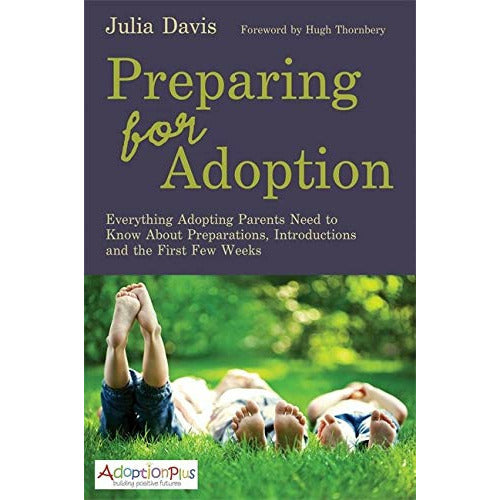 Preparing for Adoption: Essential Information for Adopting Parents on Preparation, Introductions, and the Early Weeks by Julia Davis