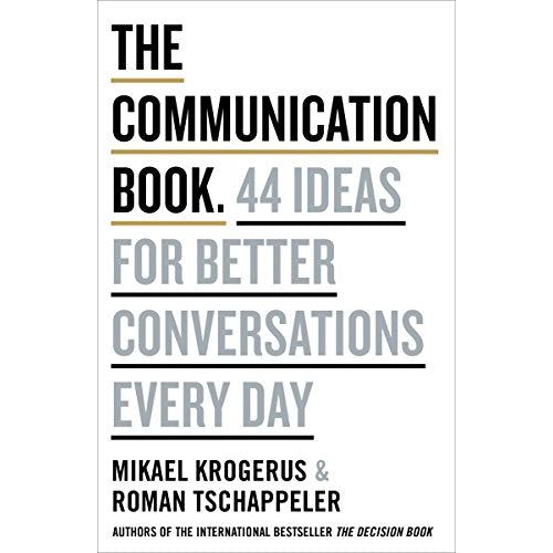 The Communication Book: 44 Ideas for Better Conversations Every Day