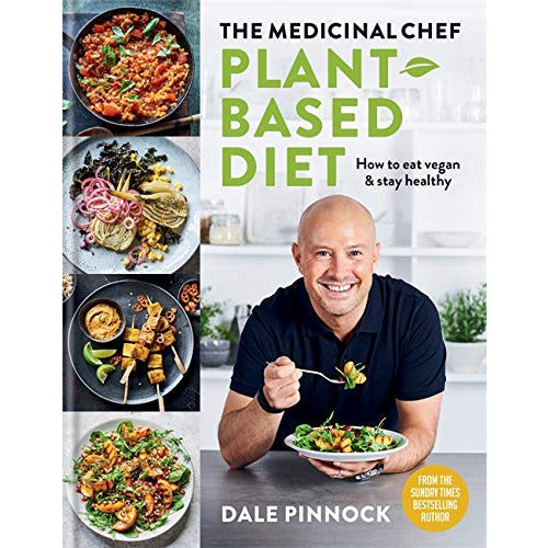 The Medicinal Chef: Plant-Based Diet - How to Eat Vegan and Stay Healthy by Dale Pinnock