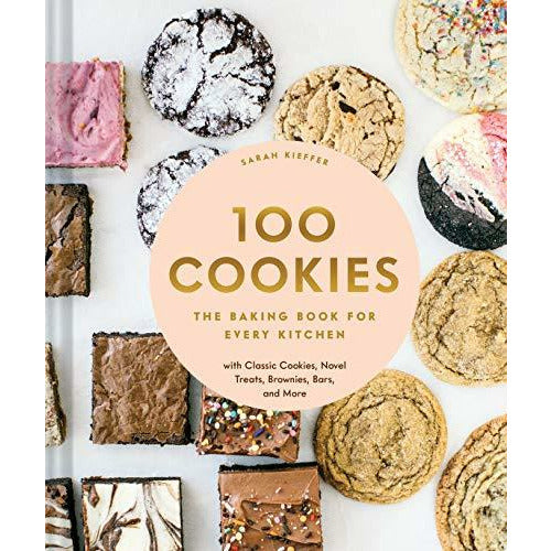 100 Cookies: The Baking Book for Every Kitchen (Featuring Classic Cookies, Novel Treats, Brownies, Bars, and More)