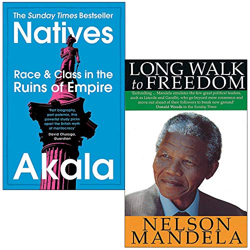 Natives Race and Class in the Ruins of Empire By Akala and Long Walk To Freedom The Autobiography of Nelson Mandela By Nelson Mandela 2 Books Collection Set