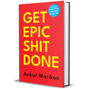 Get Epic Shit Done by Ankur Warikoo