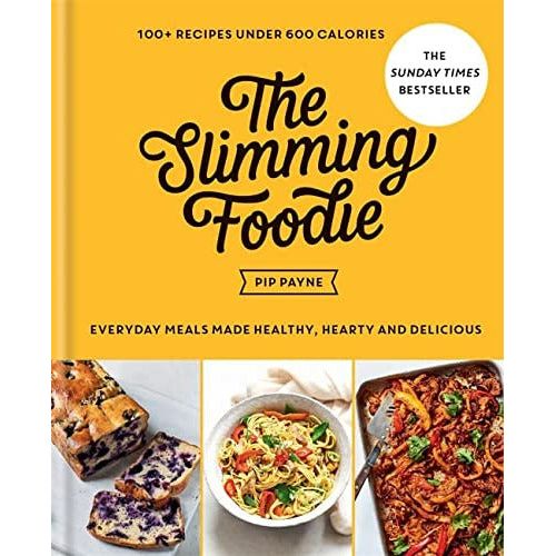 The Slimming Foodie: Over 100 Recipes Under 600 Calories by Pip Payne