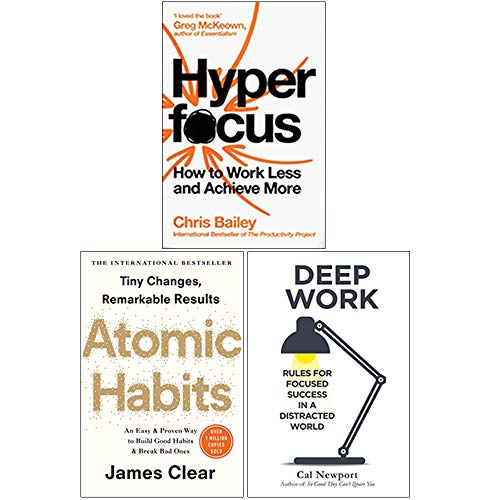 Hyperfocus, Atomic Habits, and Deep Work: 3-Book Collection by Chris Bailey, James Clear, & Cal Newport