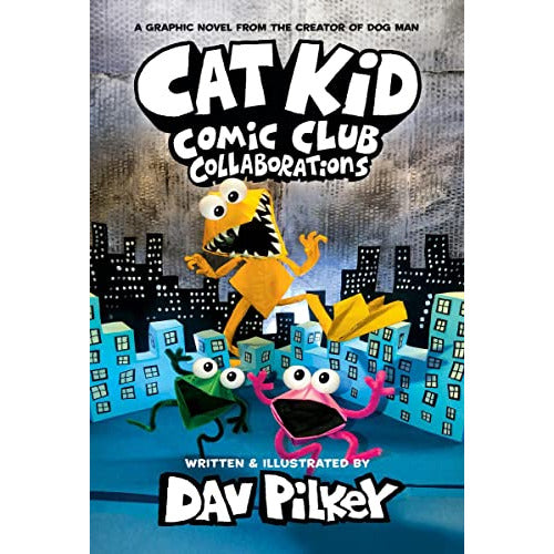 Cat Kid Comic Club #4: Collaborations by Dav Pilkey