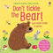 Don't Tickle the Bear!: You Might Make It Growl (Touchy-Feely Sound Books) by Sam Taplin.