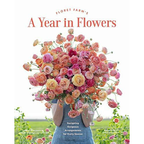 Floret Farms A Year in Flowers: Designing Gorgeous Arrangements for Every Season (Flower Arranging Book, Bouquet and Floral Design Book) (Floret Farms X Chronicle Books)