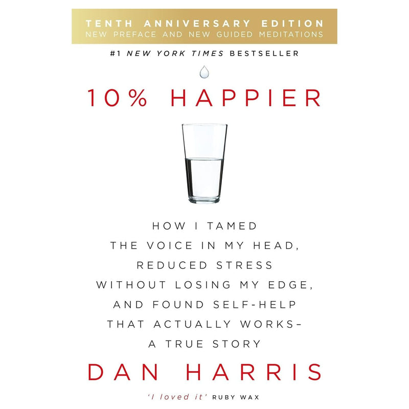 10% Happier 10th Anniversary: How I Tamed the Voice in My Head, Reduced Stress Without Losing My Edge, and Found Self-Help That Actually Works - A True Story