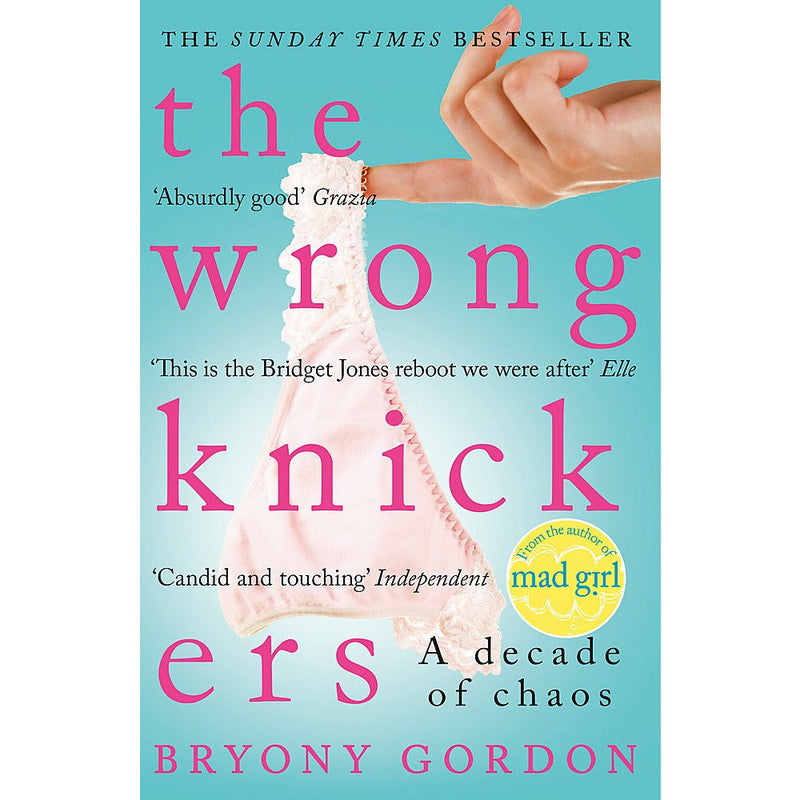 The Wrong Knickers: A Decade of Chaos by Bryony Gordon