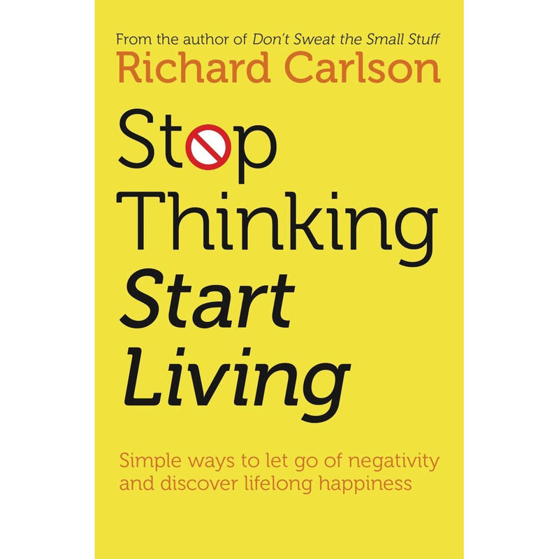 Stop Thinking Start Living By Richard Carlson & Atomic Habits By James Clear 2 Books Collection Set