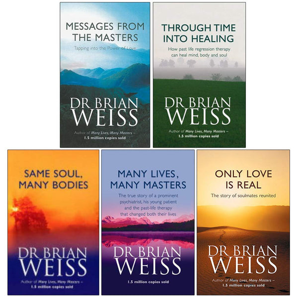 Dr. Brian Weiss Collection 5 Books Set (Messages From The Masters, Through Time Into Healing, Same Soul Many Bodies, Many Lives Many Masters, Only Love is Real)