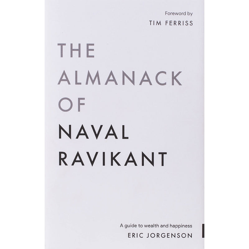 The Almanack of Naval Ravikant: A Comprehensive Guide to Wealth and Happiness by Eric Jorgenson