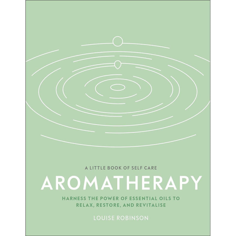 Aromatherapy: Harness the Power of Essential Oils to Relax, Restore, and Revitalise (A Little Book of Self Care)