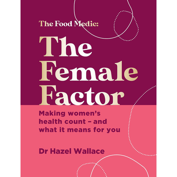 The Female Factor by Dr. Hazel Wallace: Women's Health and What It Means for You