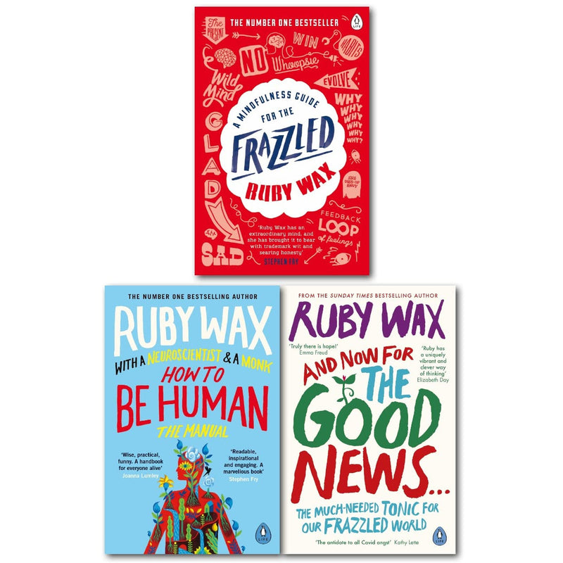 Ruby Wax Collection: 3-Book Set (A Mindfulness Guide for the Frazzled, How to Be Human: The Manual, And Now For The Good News...)