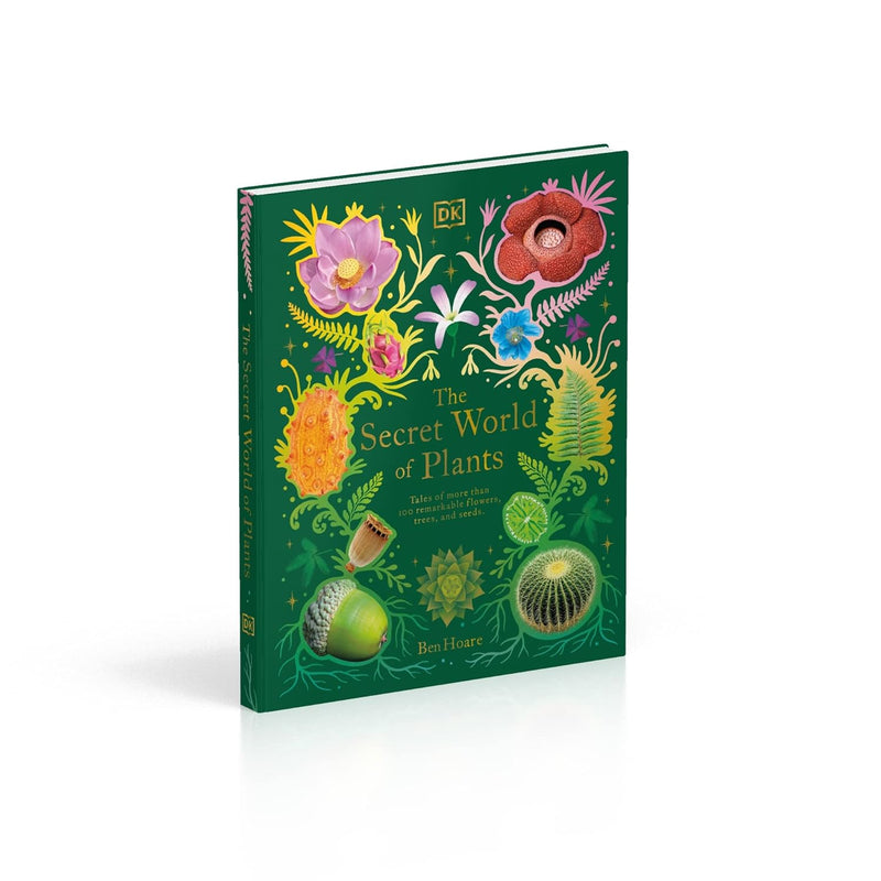 The Secret World of Plants: Tales of More Than 100 Remarkable Flowers, Trees, and Seeds by Ben Hoare (DK Treasures)