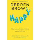 Happy: Why More or Less Everything is Absolutely Fine by Derren Brown