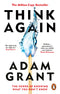 Think Again: The Power of Knowing What You Don't Know by Adam Grant