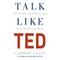 Talk Like TED: The 9 Public Speaking Secrets of the World's Top Minds