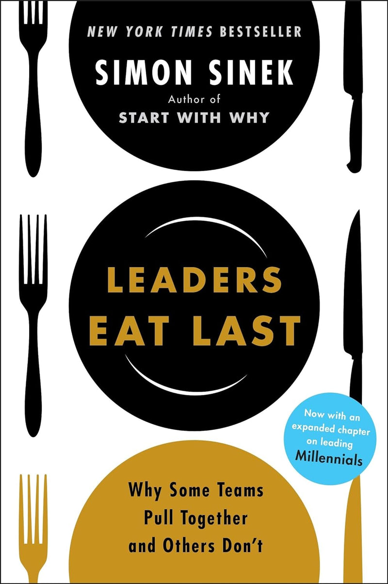 Leaders Eat Last: The leadership book that every good manager needs, from the multi-million copy bestselling author of Start With Why