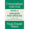 Conversations with God, Book 4: Awaken the Species, A New and Unexpected Dialogue by Neale Donald Walsch