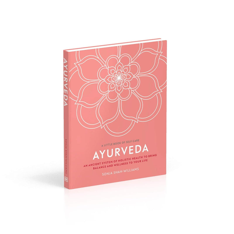 Ayurveda: An Ancient System of Holistic Health to Bring Balance and Wellness to Your Life (A Little Book of Self Care)