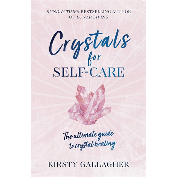 Crystals for Self-Care: The Ultimate Guide to Crystal Healing by Kirsty Gallagher