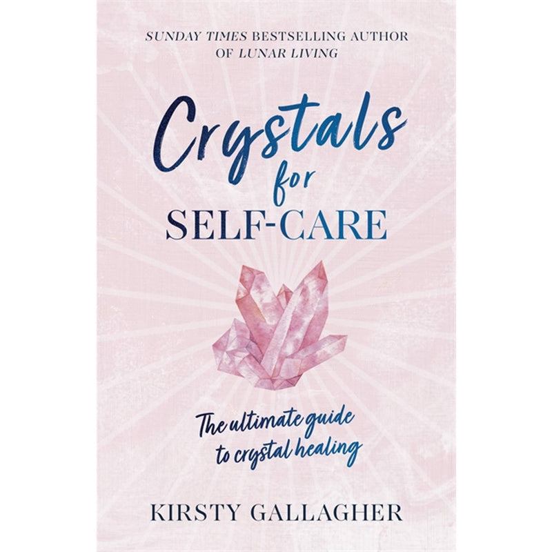 Crystals for Self-Care: The Ultimate Guide to Crystal Healing by Kirsty Gallagher