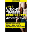 Jim's Complete Weight Training & Bodybuilding Program: Build Muscle, Burn Fat, and Tone Up with a Year-Long Progressive Training Plan by James Atkinson