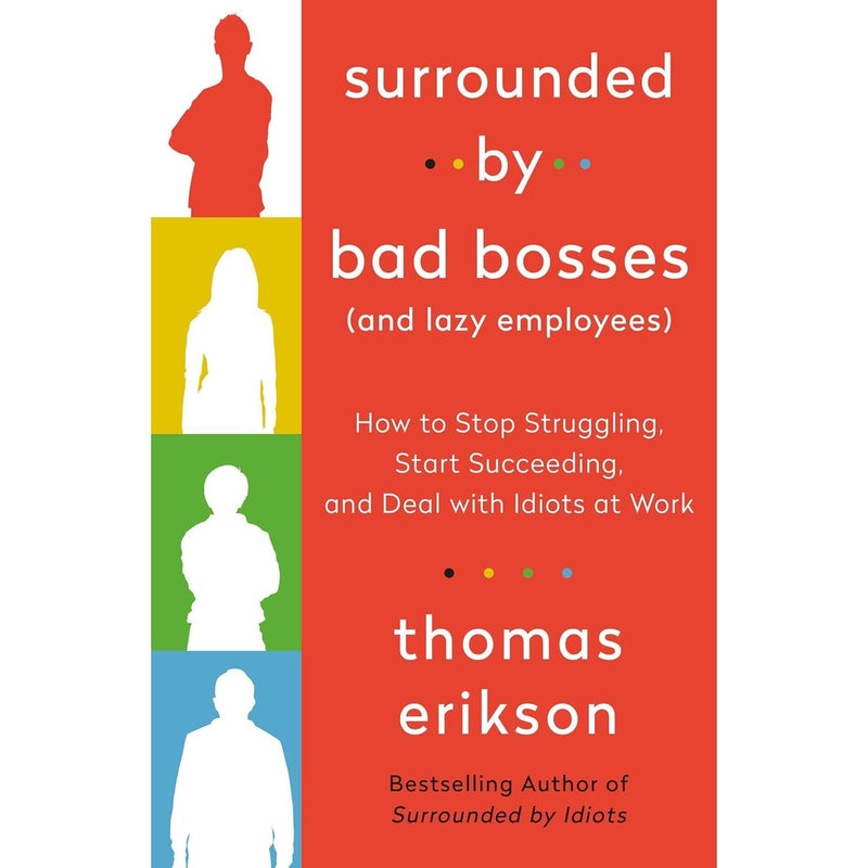 Surrounded by Bad Bosses and Lazy Employees: How to Deal with Idiots at Work by Thomas Erikson