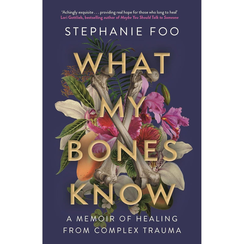 What My Bones Know: A Memoir of Healing from Complex Trauma