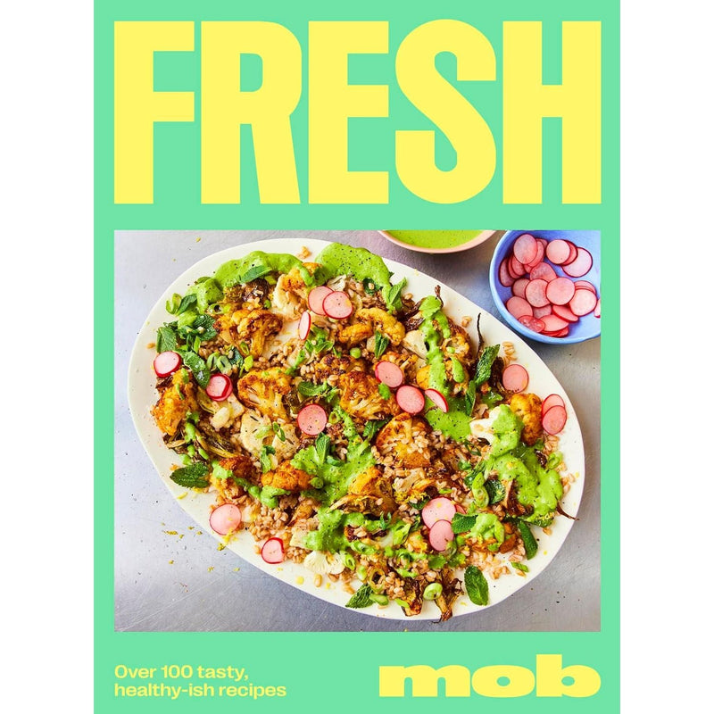 Fresh Mob: Over 100 tasty healthy-ish recipes